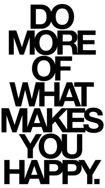 Do More of What Makes You Happy!