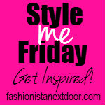 Style Me Friday w/ The Fashionista Next Door